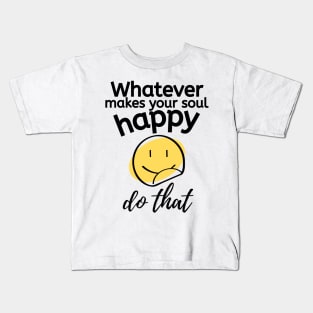 Do what makes you happy Kids T-Shirt